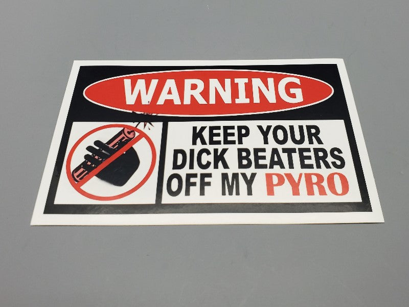 Warning Sticker  Keep Your Dick Beaters Off My Pyro
